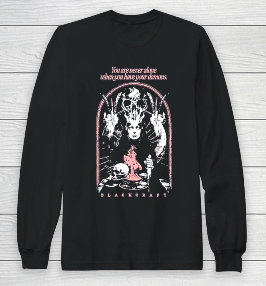You Are Never Alone When You Have Your Demons Long Sleeve T-Shirt