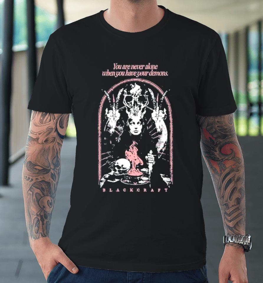 You Are Never Alone When You Have Your Demons Premium T-Shirt