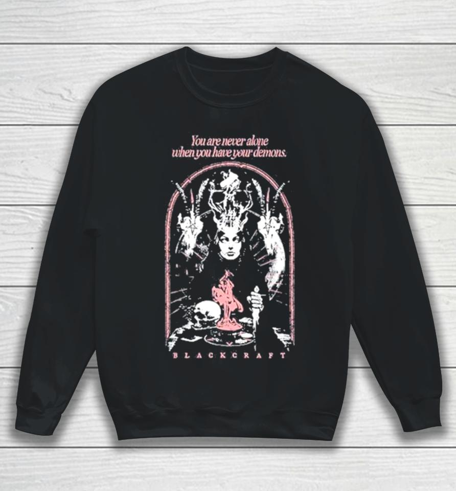 You Are Never Alone When You Have Your Demons Sweatshirt