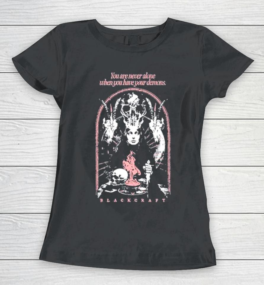 You Are Never Alone When You Have Your Demons Women T-Shirt