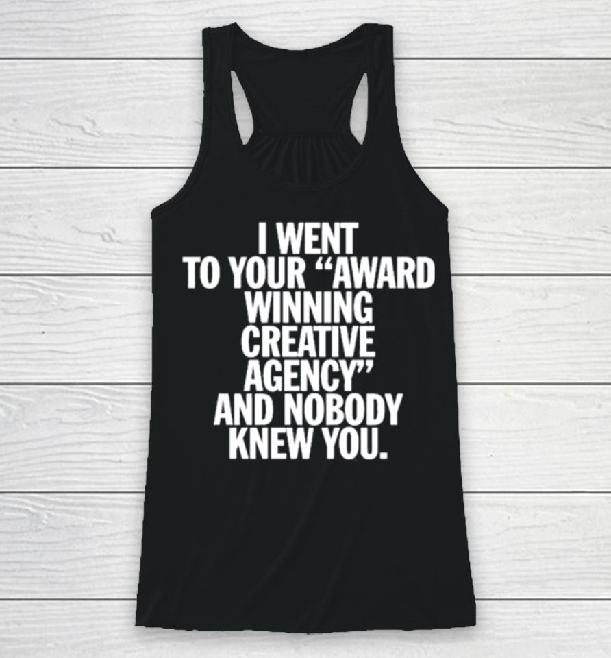 You Are Overshadowed I Went To Your Award Winning Creative Agency And Nobody Knew You Racerback Tank