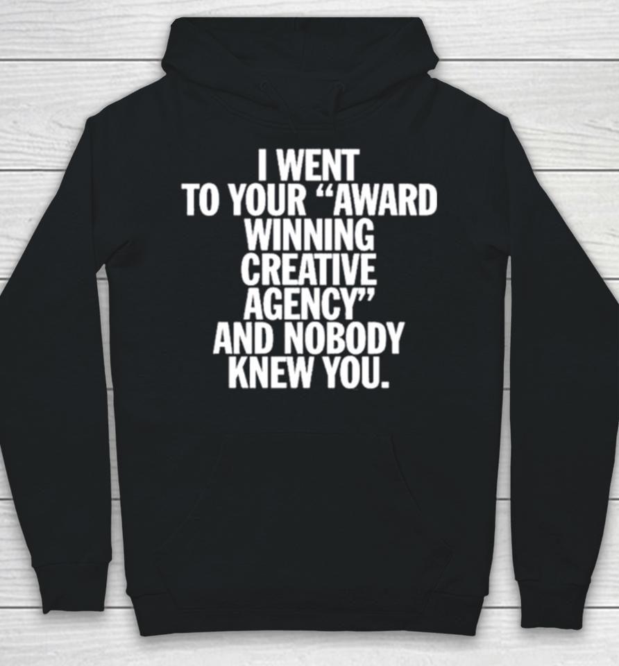 You Are Overshadowed I Went To Your Award Winning Creative Agency And Nobody Knew You Hoodie