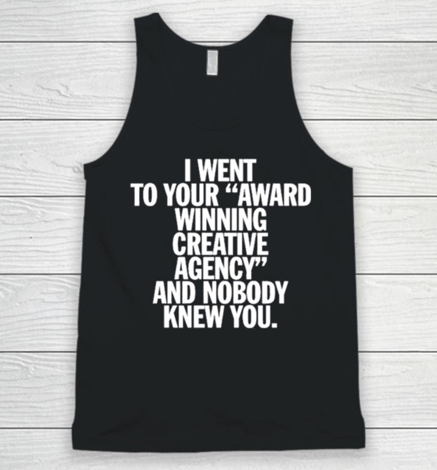 You Are Overshadowed I Went To Your Award Winning Creative Agency And Nobody Knew You Unisex Tank Top