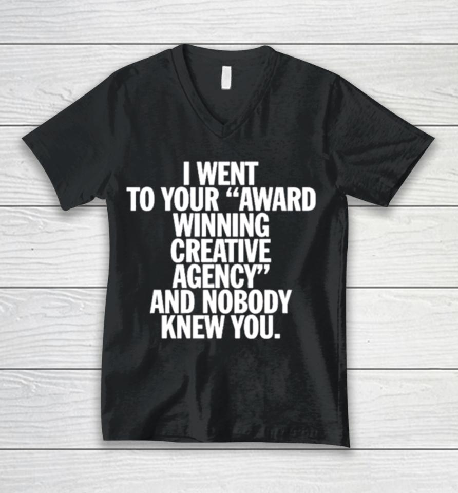 You Are Overshadowed I Went To Your Award Winning Creative Agency And Nobody Knew You Unisex V-Neck T-Shirt