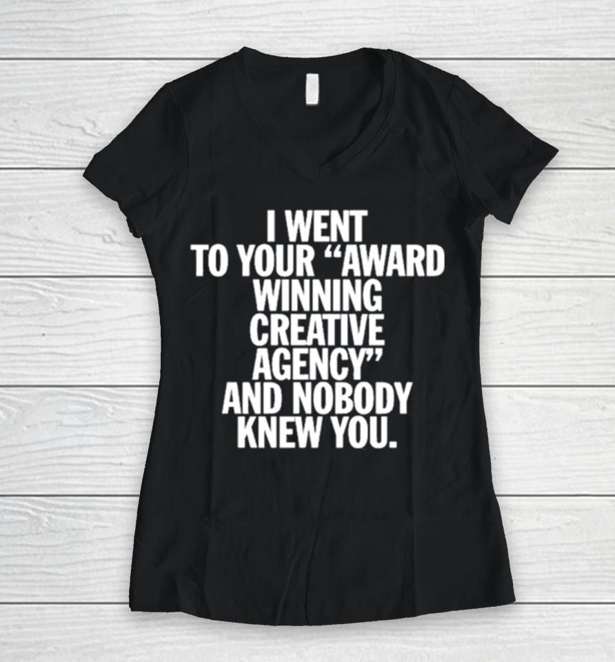 You Are Overshadowed I Went To Your Award Winning Creative Agency And Nobody Knew You Women V-Neck T-Shirt