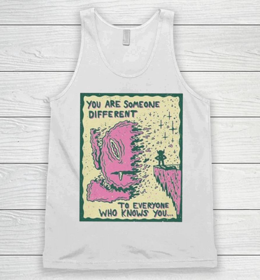 You Are Someone Different To Everyone Who Knows You Unisex Tank Top