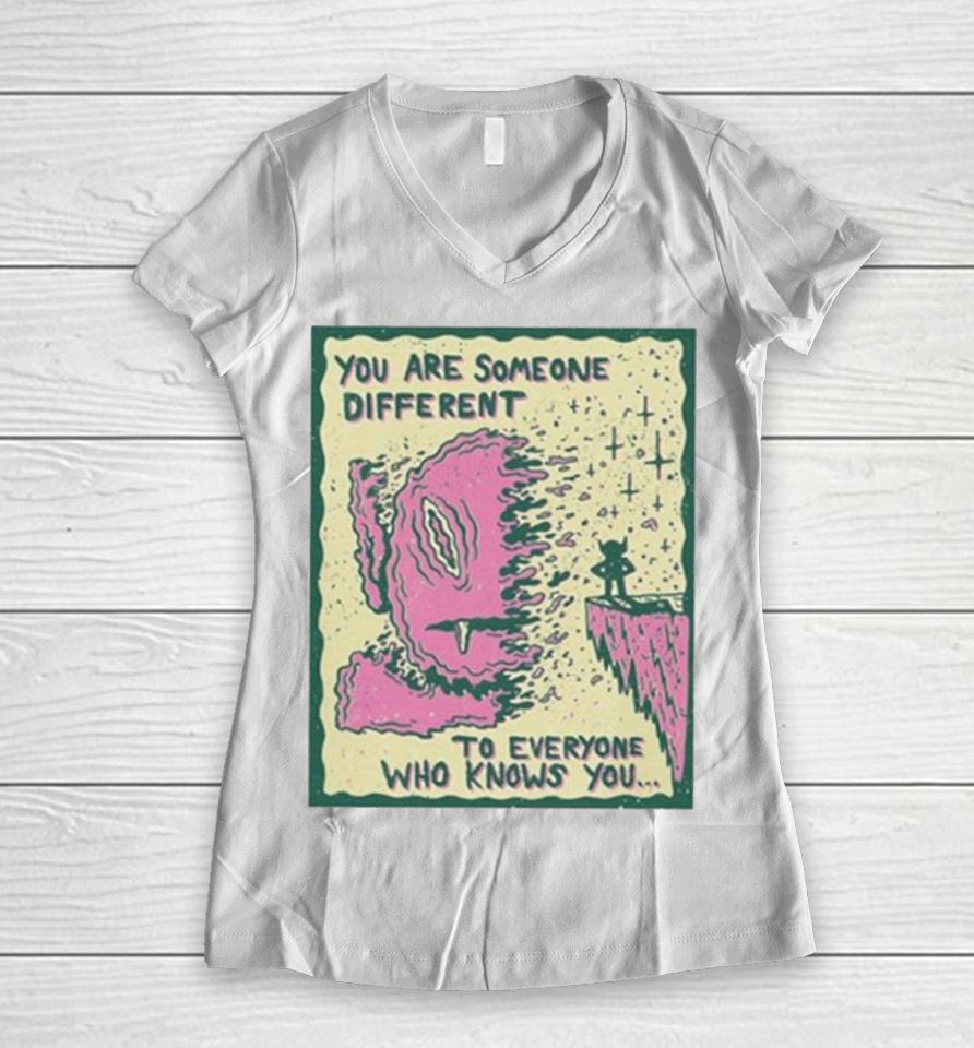 You Are Someone Different To Everyone Who Knows You Women V-Neck T-Shirt