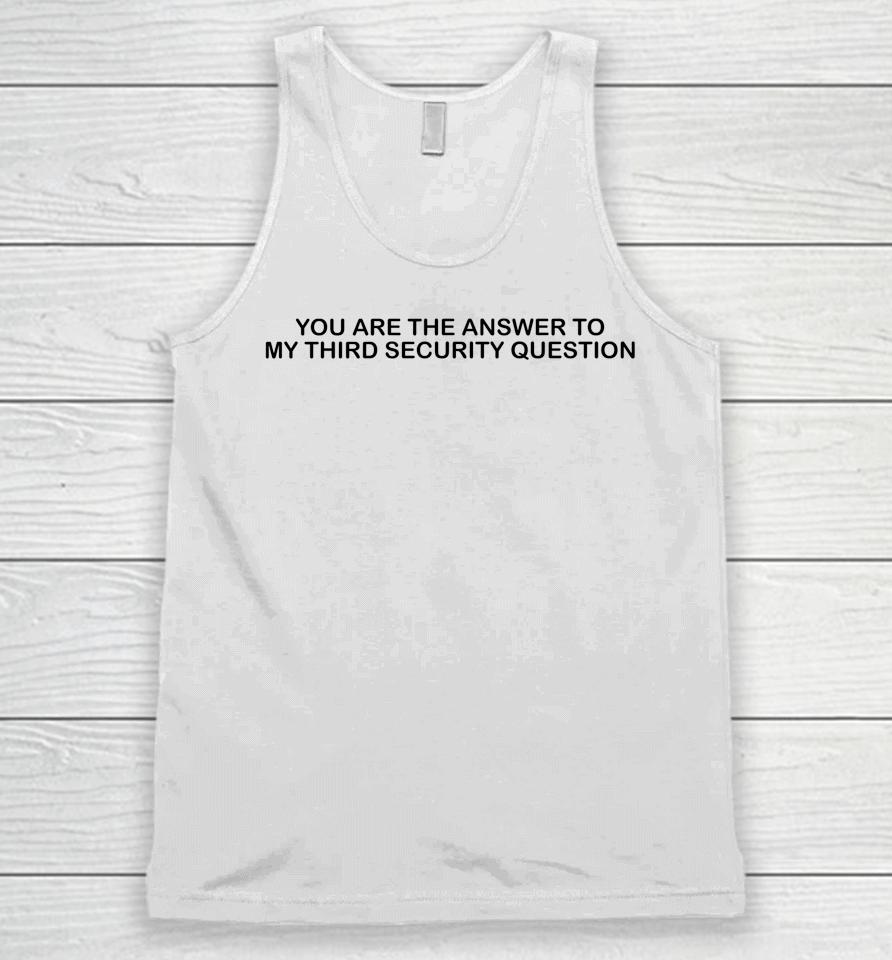 You Are The Answer To My Third Security Question Unisex Tank Top