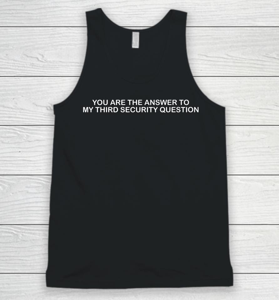 You Are The Answer To My Third Security Question Unisex Tank Top