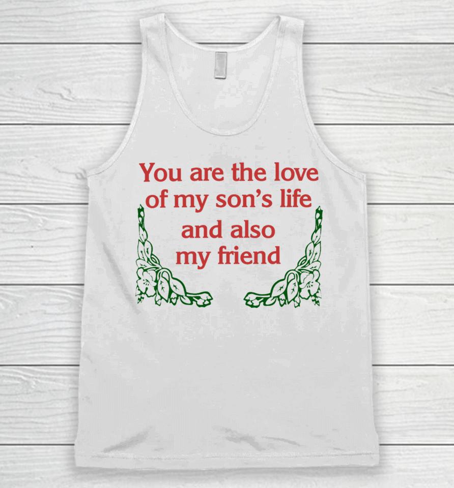 You Are The Love Of My Son's Life And Also My Friend Unisex Tank Top