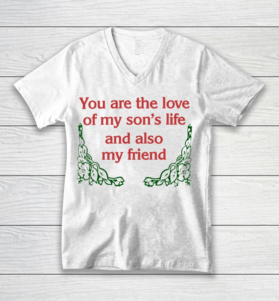 You Are The Love Of My Son's Life And Also My Friend Unisex V-Neck T-Shirt