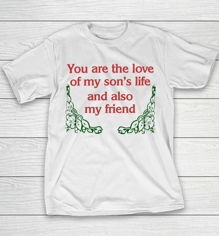 You Are The Love Of My Son's Life And Also My Friend Youth T-Shirt
