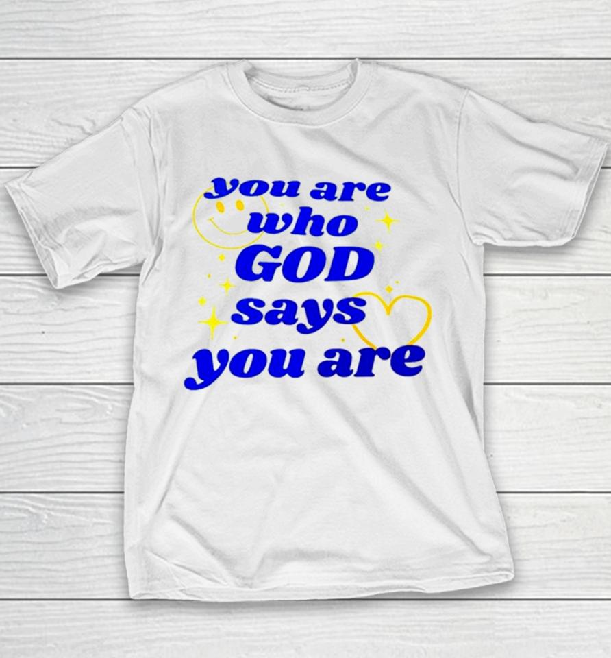 You Are Who God Says You Are Youth T-Shirt