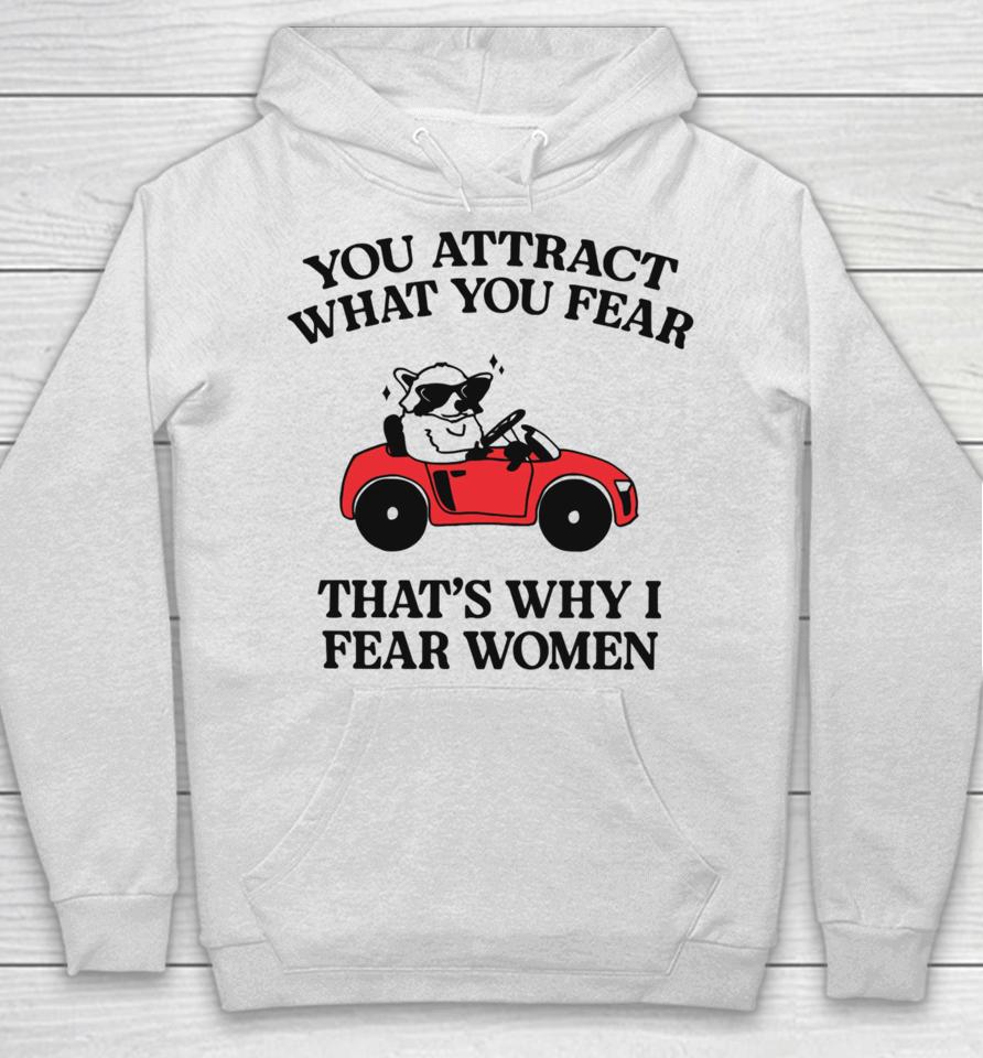 You Attract What You Fear That's Why I Fear Women Hoodie