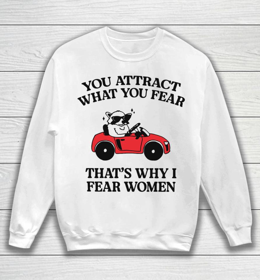 You Attract What You Fear That's Why I Fear Women Sweatshirt