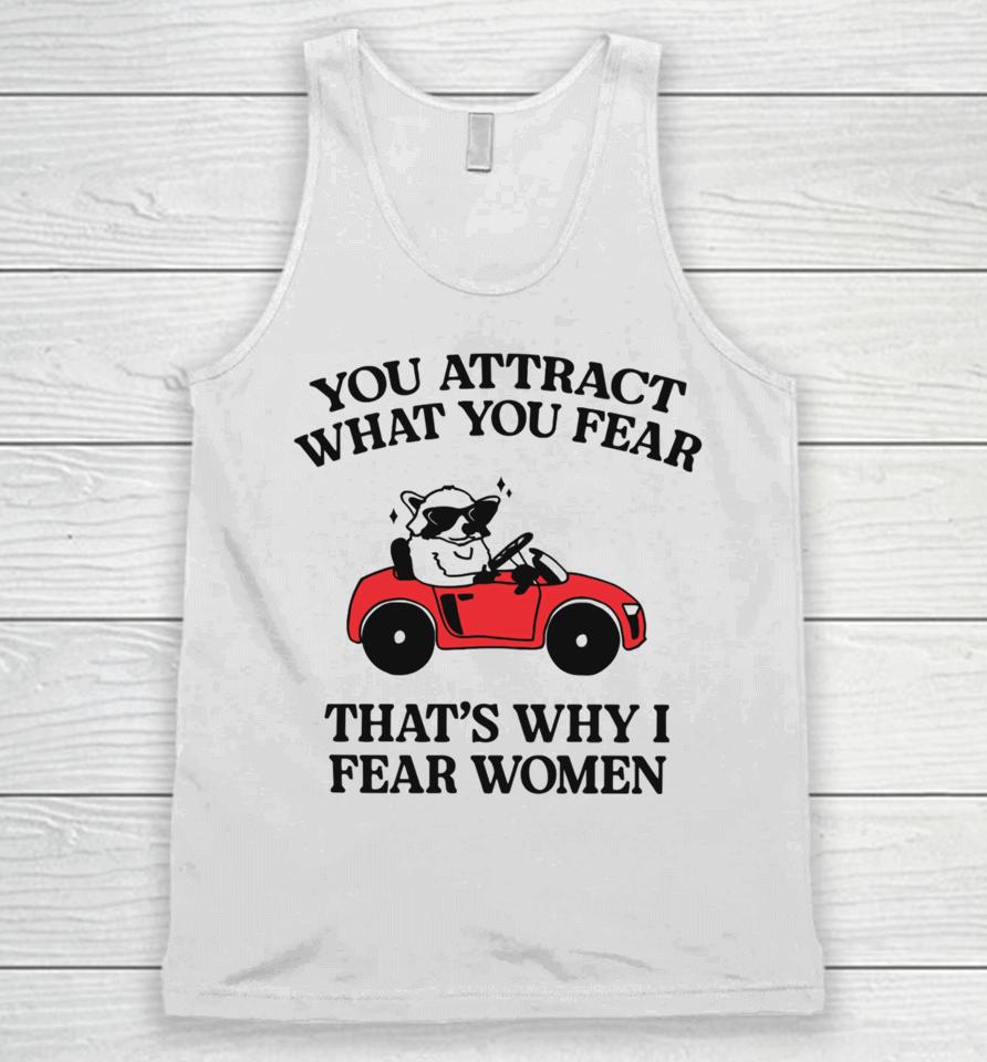 You Attract What You Fear That's Why I Fear Women Unisex Tank Top