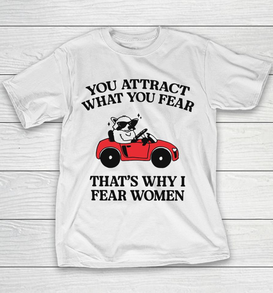 You Attract What You Fear That's Why I Fear Women Youth T-Shirt