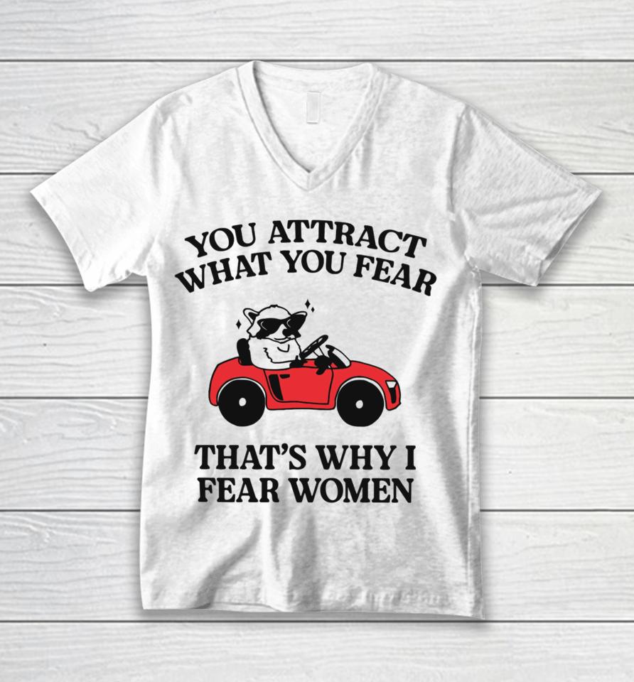 You Attract What You Fear That’s Why I Fear Women T Shirt Gotfunnymerch That’s Why I Fear Unisex V-Neck T-Shirt