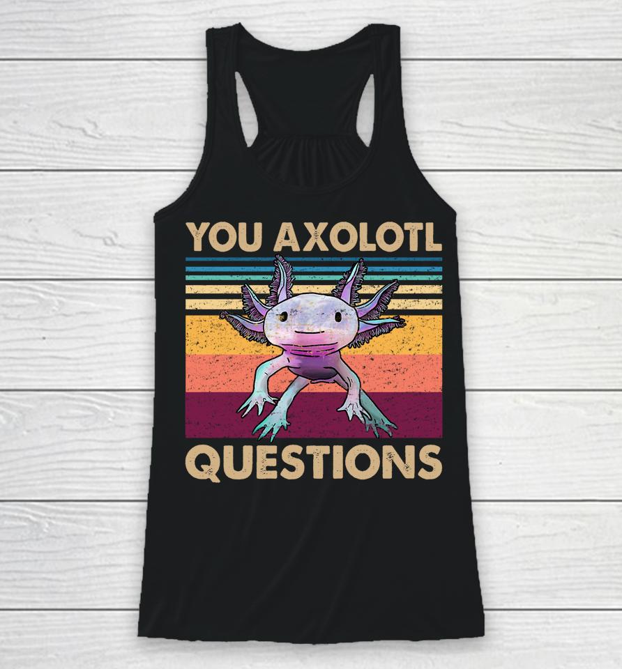 You Axolotl Questions Retro Racerback Tank