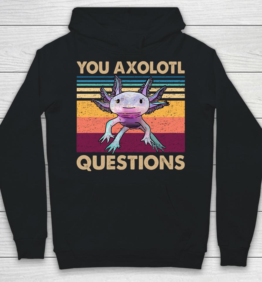 You Axolotl Questions Retro Hoodie