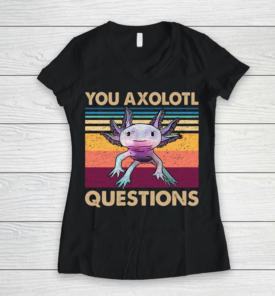 You Axolotl Questions Retro Women V-Neck T-Shirt