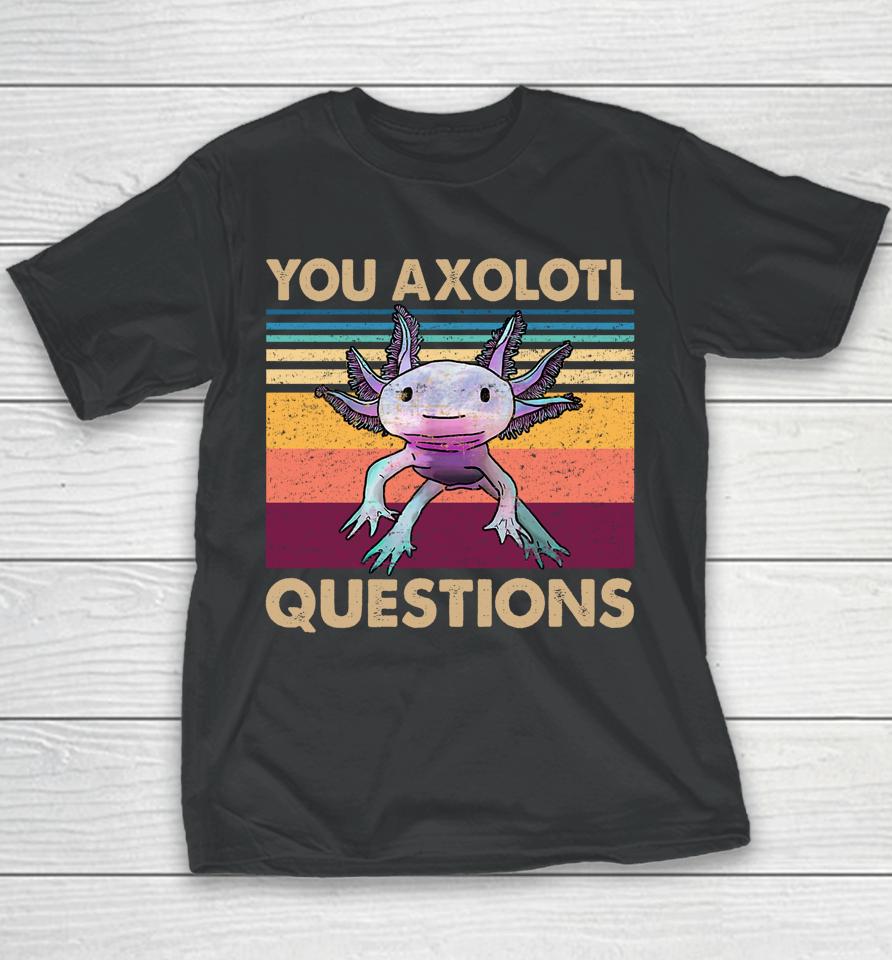 You Axolotl Questions Retro Youth T-Shirt
