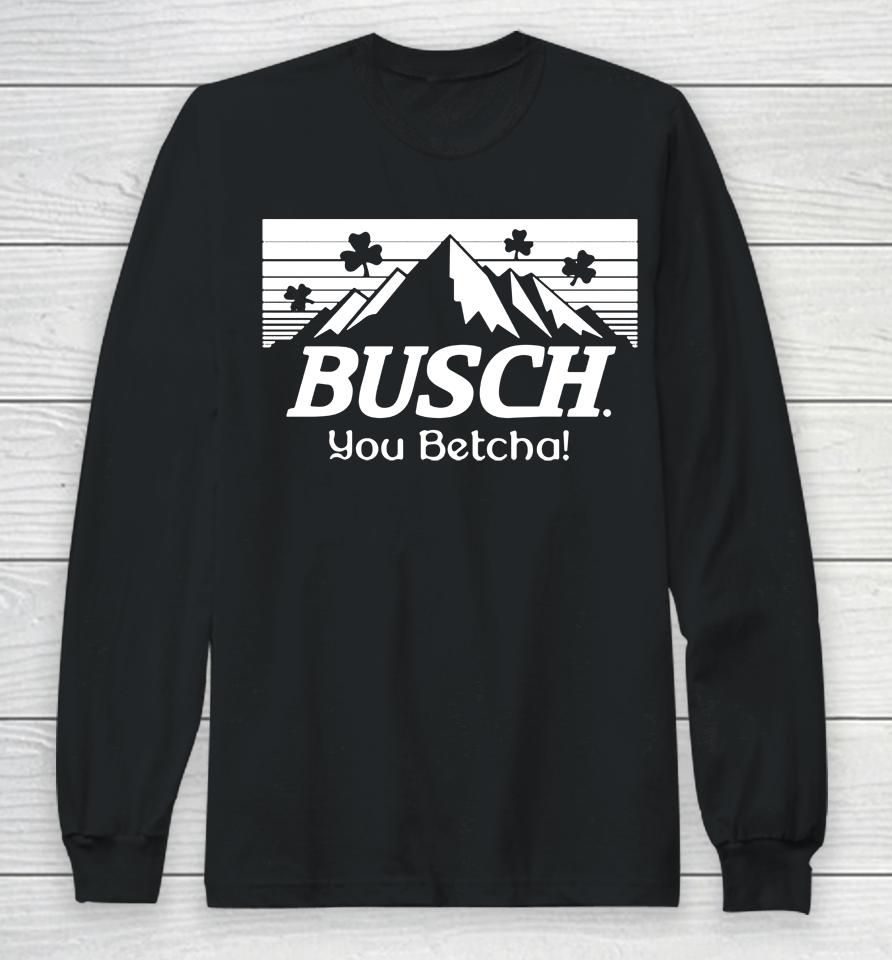 You Betcha Busch Paddy's Long Sleeve T-Shirt