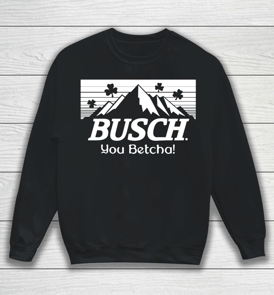You Betcha Busch Paddy's Sweatshirt
