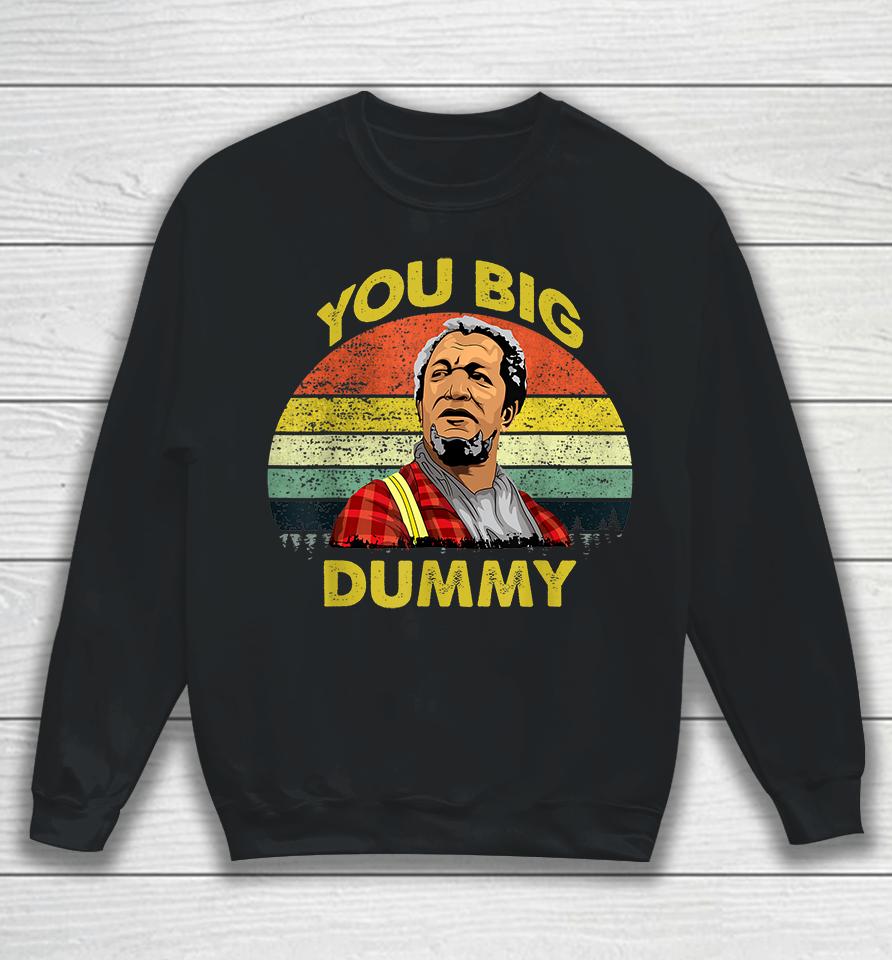 You Big Dummy Vintage 80S Son In Sanford City Funny Meme Sweatshirt