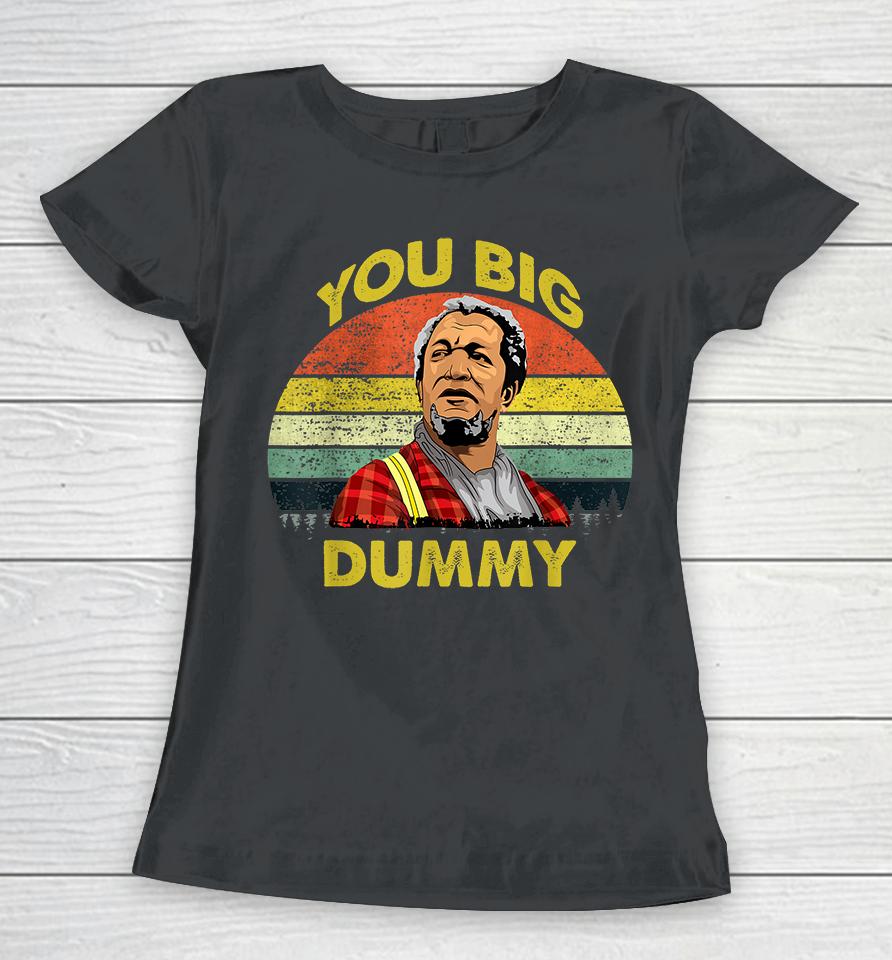 You Big Dummy Vintage 80S Son In Sanford City Funny Meme Women T-Shirt