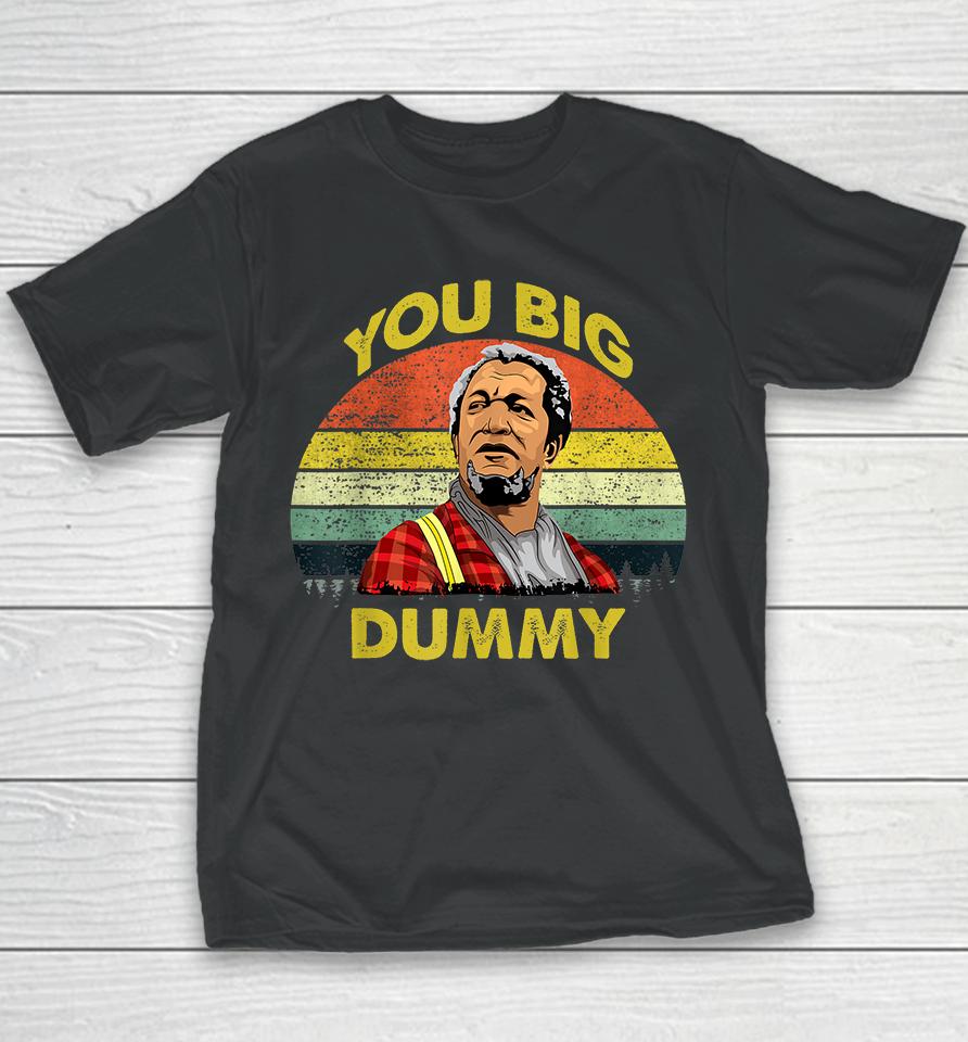 You Big Dummy Vintage 80S Son In Sanford City Funny Meme Youth T-Shirt