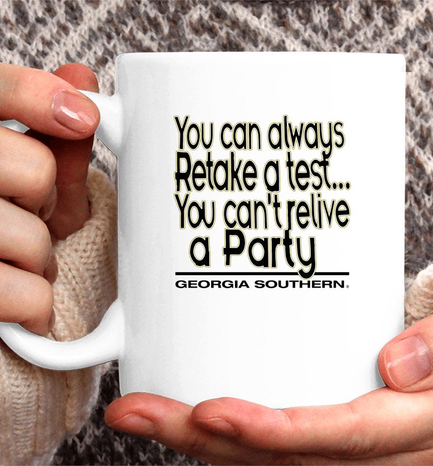 You Can Always Retake A Test You Can't Relive A Party Georgia Southern Coffee Mug
