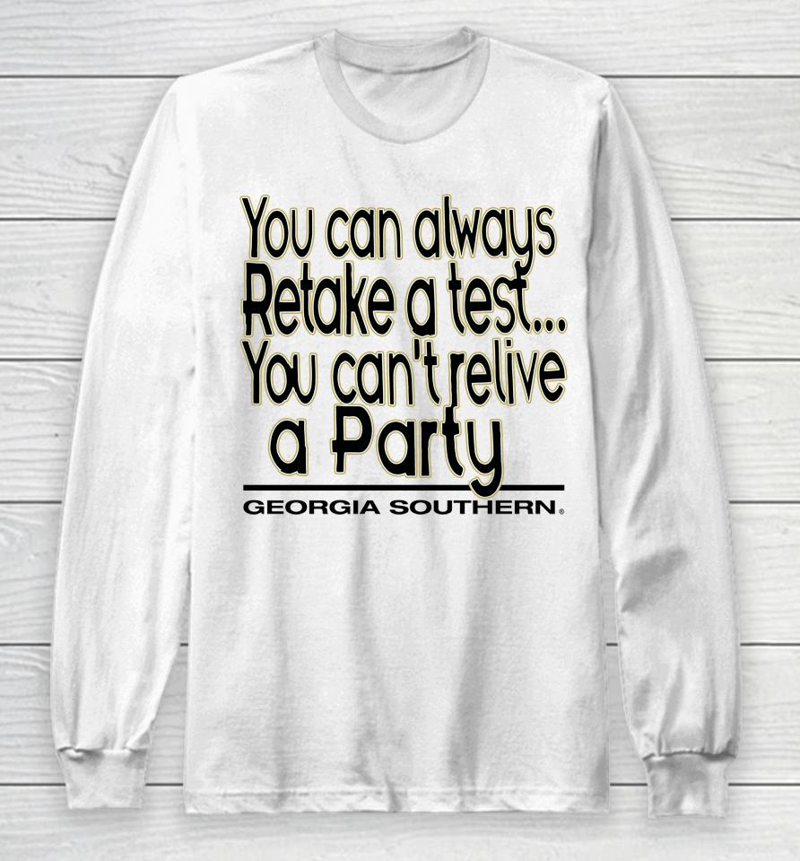 You Can Always Retake A Test You Can't Relive A Party Georgia Southern Long Sleeve T-Shirt