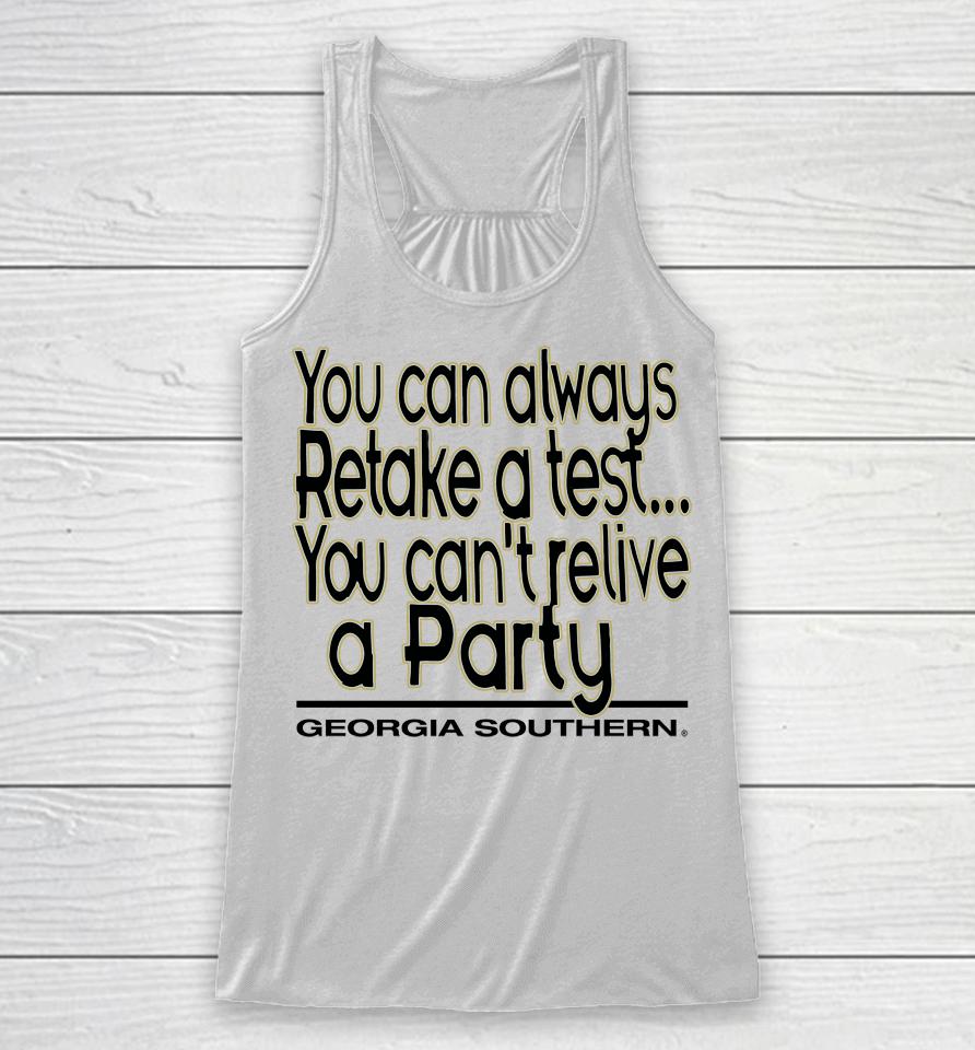 You Can Always Retake A Test You Can't Relive A Party Georgia Southern Racerback Tank