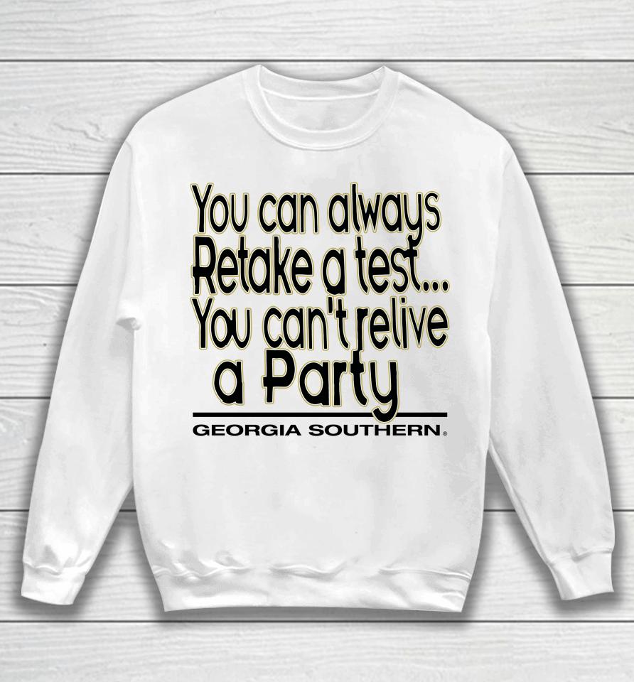 You Can Always Retake A Test You Can't Relive A Party Georgia Southern Sweatshirt