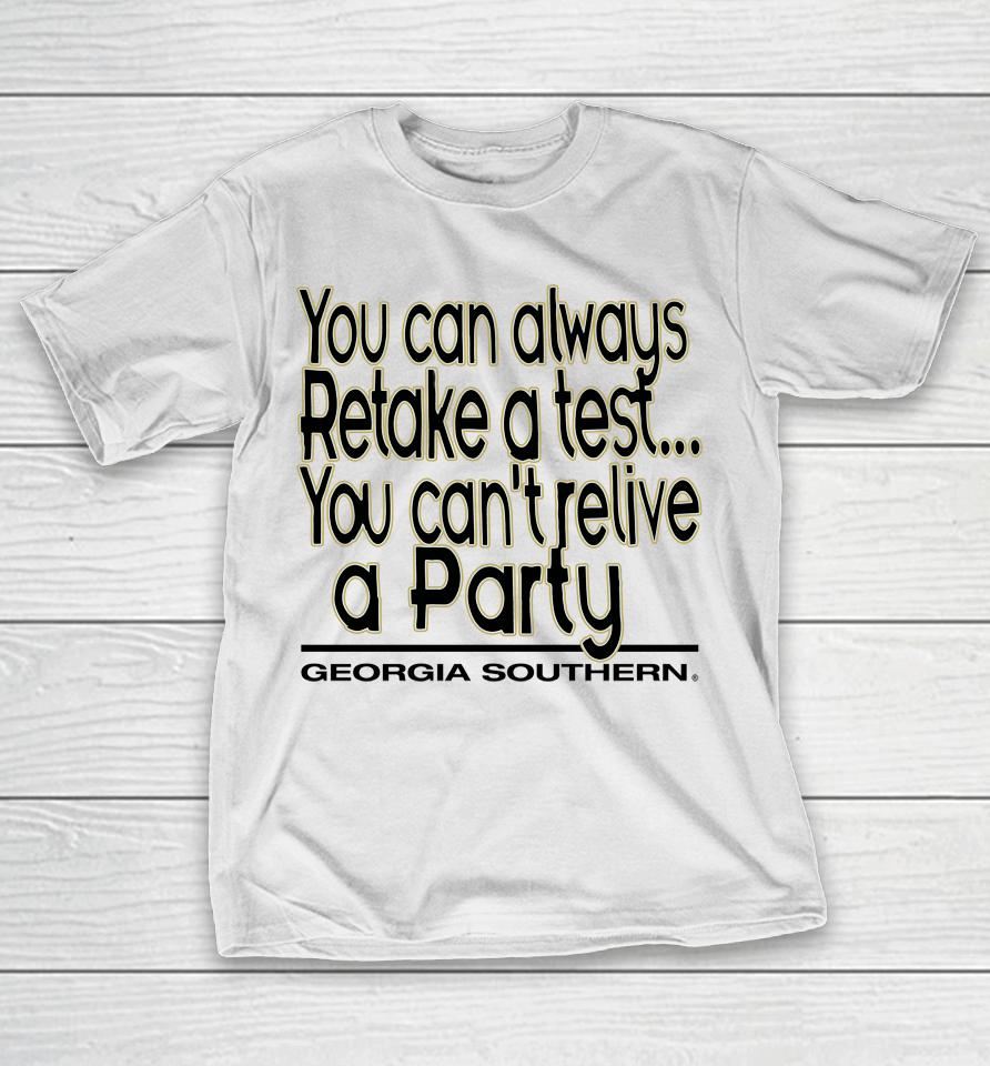 You Can Always Retake A Test You Can't Relive A Party Georgia Southern T-Shirt