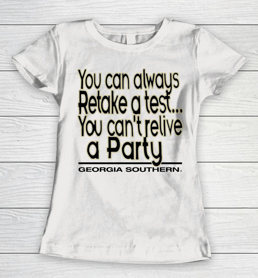 You Can Always Retake A Test You Can't Relive A Party Georgia Southern Women T-Shirt