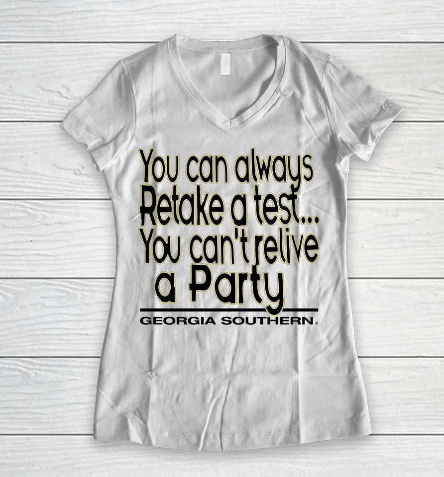 You Can Always Retake A Test You Can't Relive A Party Georgia Southern Women V-Neck T-Shirt