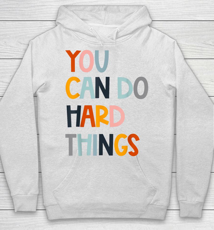You Can Do Hard Things Back To School Teacher Women Student Hoodie