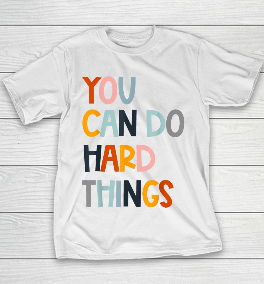 You Can Do Hard Things Back To School Teacher Women Student Youth T-Shirt
