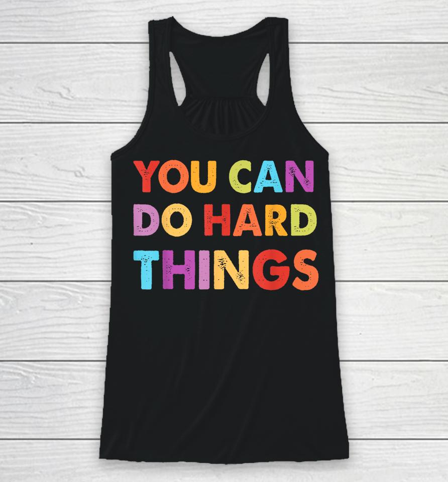 You Can Do Hard Things Motivational Quote Teacher Students Racerback Tank