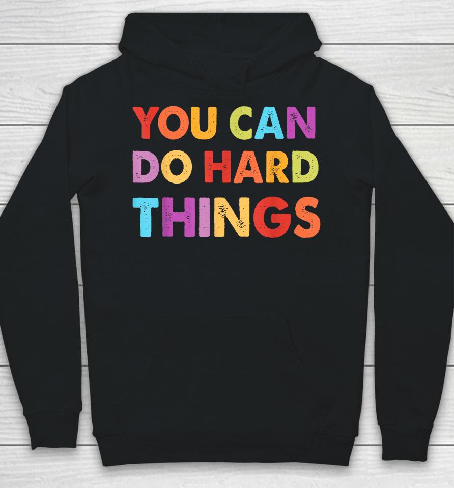 You Can Do Hard Things Motivational Quote Teacher Students Hoodie