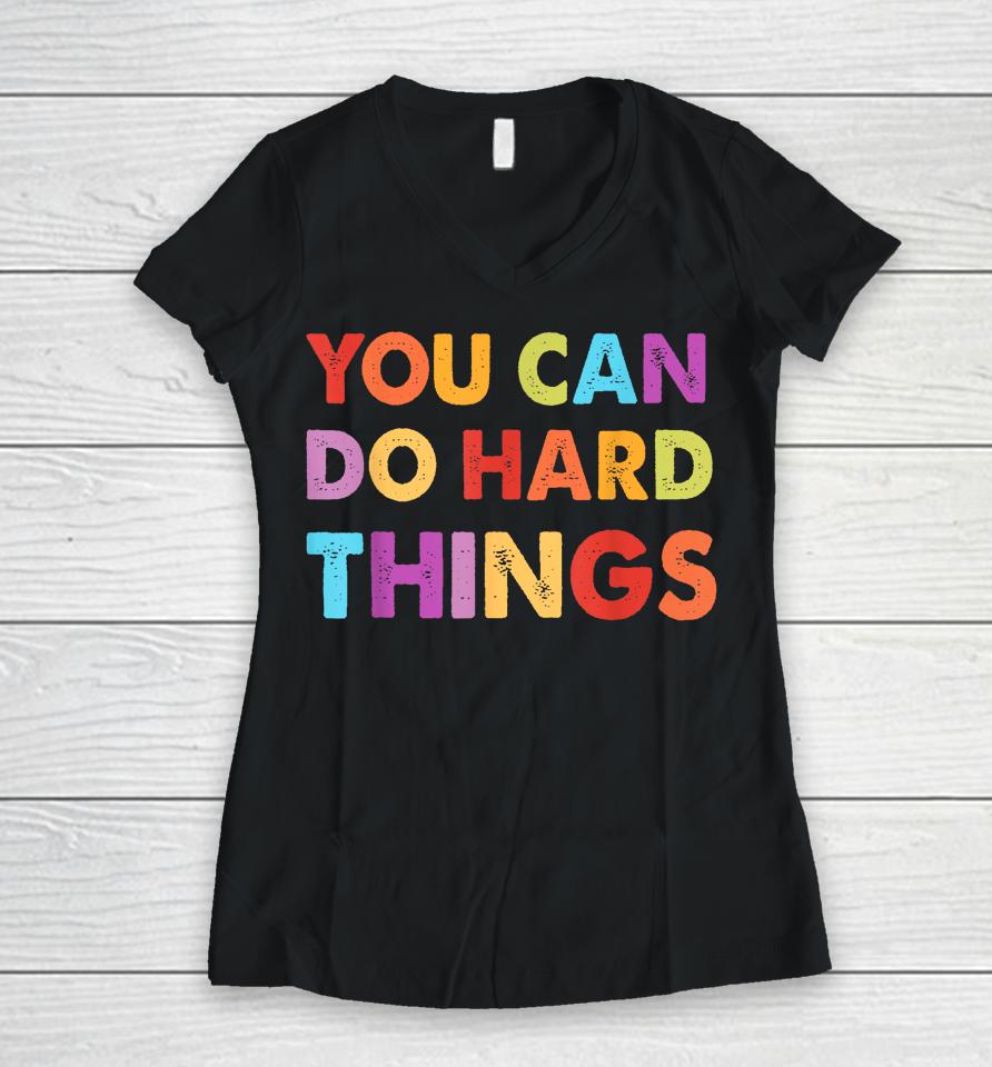 You Can Do Hard Things Motivational Quote Teacher Students Women V-Neck T-Shirt