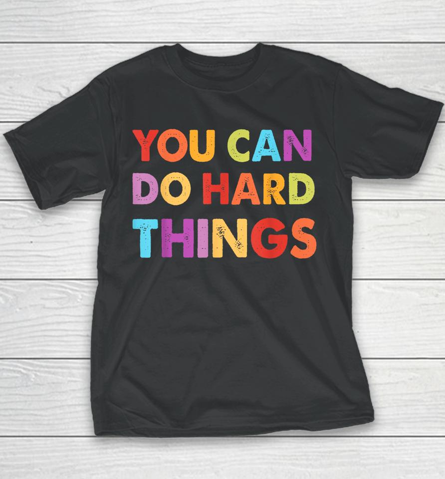 You Can Do Hard Things Motivational Quote Teacher Students Youth T-Shirt