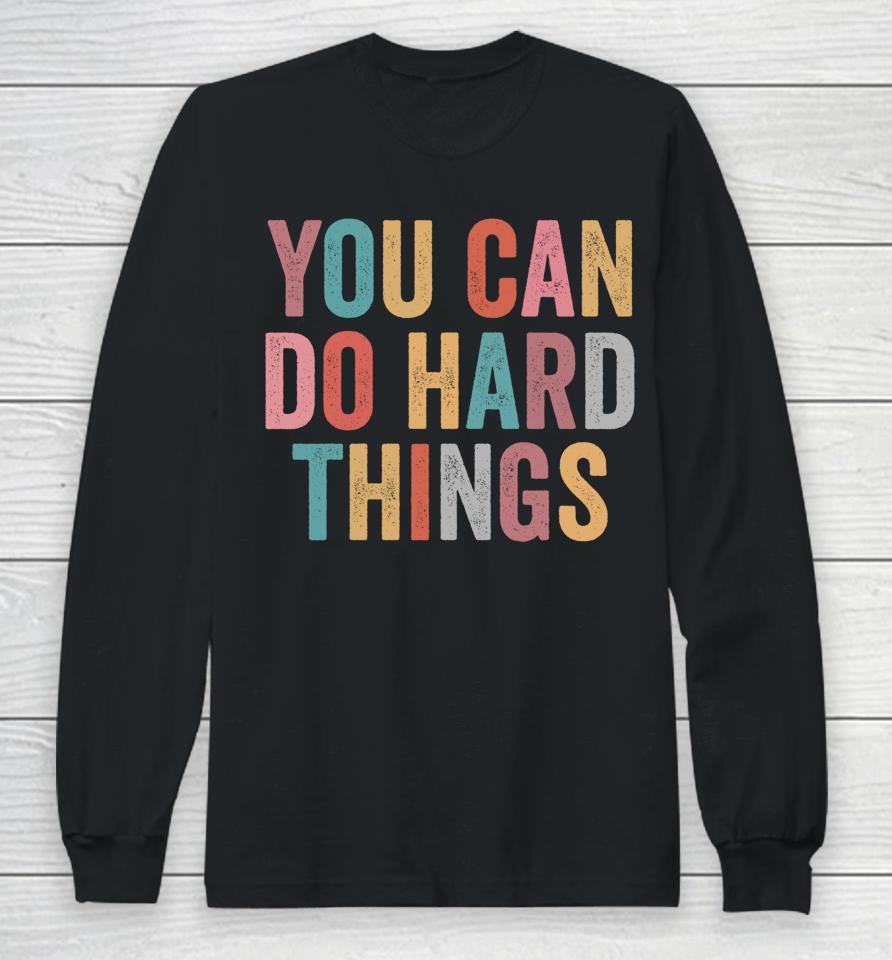 You Can Do Hard Things Motivational Testing Day Teacher Long Sleeve T-Shirt