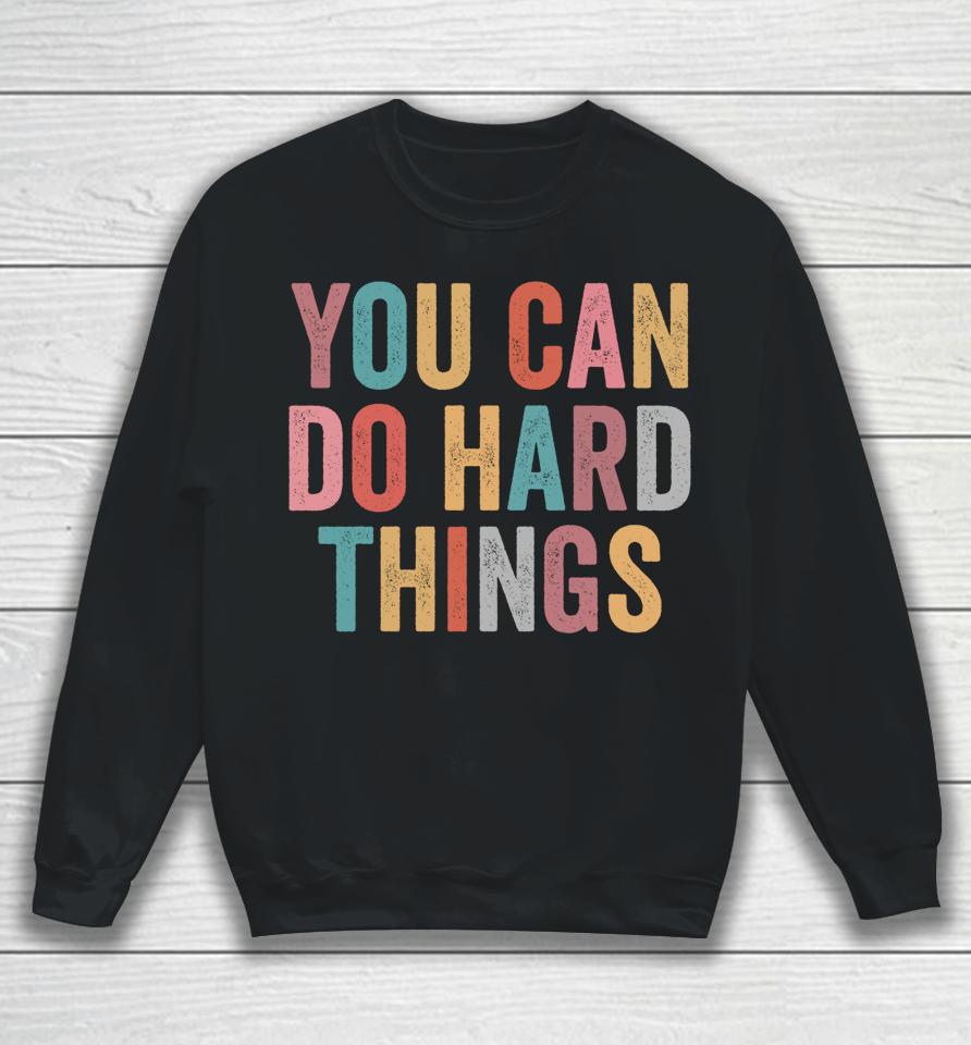 You Can Do Hard Things Motivational Testing Day Teacher Sweatshirt