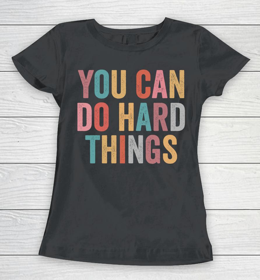 You Can Do Hard Things Motivational Testing Day Teacher Women T-Shirt