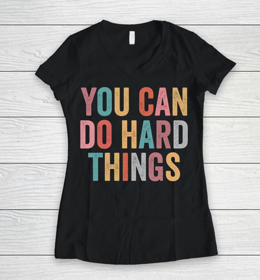 You Can Do Hard Things Motivational Testing Day Teacher Women V-Neck T-Shirt
