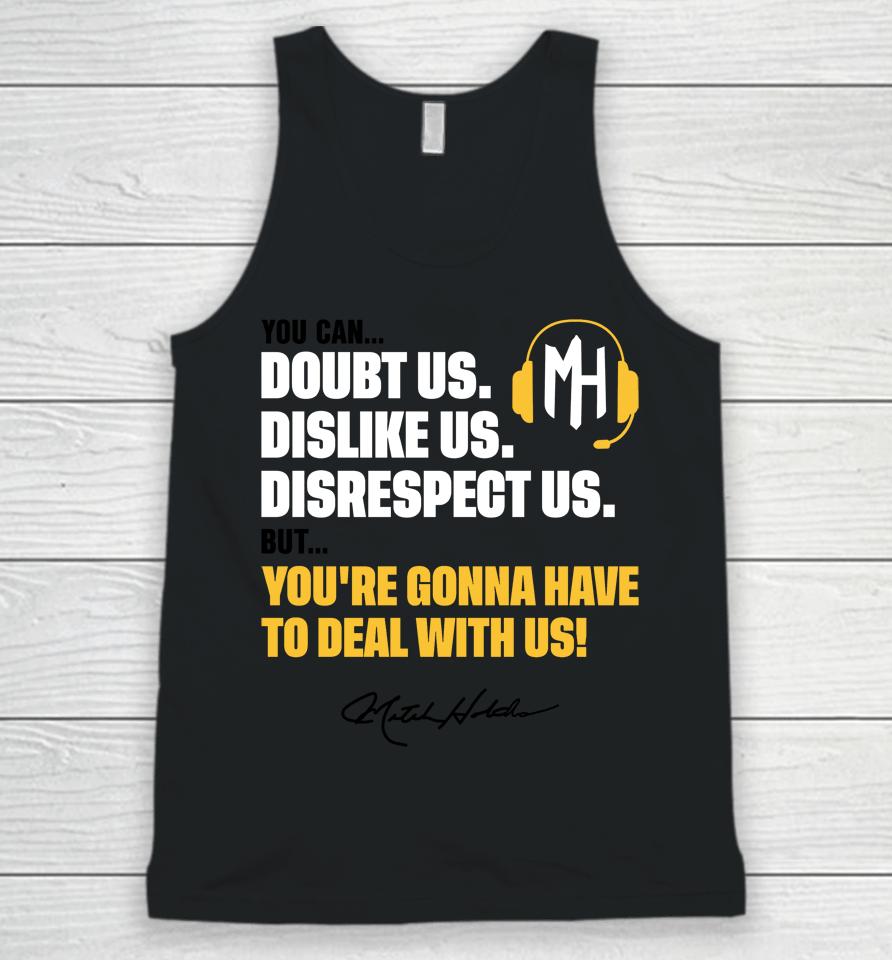 You Can Doubt Us Dislike Us Disrespect Us But You're Gonna Have To Deal With Us Mitch Holthus Unisex Tank Top