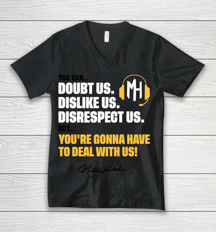 You Can Doubt Us Dislike Us Disrespect Us But You're Gonna Have To Deal With Us Mitch Holthus Unisex V-Neck T-Shirt